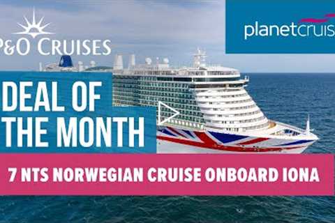7 nts cruise to Norway on board IONA | P&O Cruises | Planet Cruise Deal of the Month