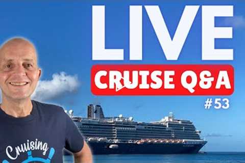 LIVE CRUISE Q&A #53. Your Questions Answered. Sunday 6 March 2022