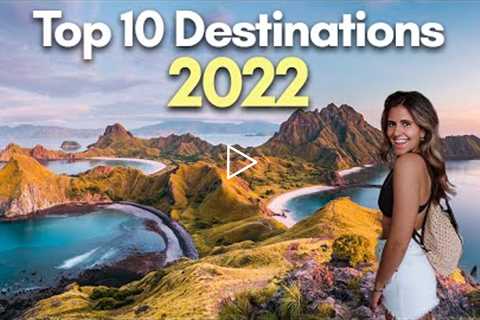10 Countries You MUST VISIT in 2022 - Ultimate Travel Guide