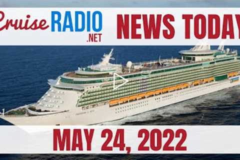 Cruise News Today — May 24, 2022