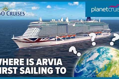 P&O Cruises Arvia Maiden Season | Where will Arvia be sailing to first? | Planet Cruise