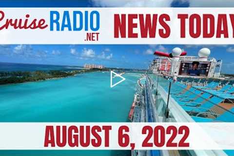 Cruise News Today — August 6, 2022: Carnival Reverses Pre-Cruise Testing, Royal, Rockslides, My Dad