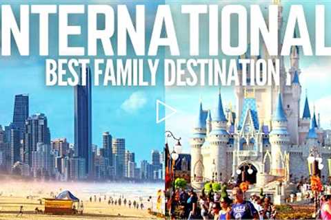 Top 10 Best Places to Travel with Kids | International Family Destinations
