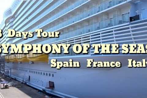 8 Days Tour | SYMPHONY OF THE SEAS | Royal Caribbean Cruise | Spain | France | Italy