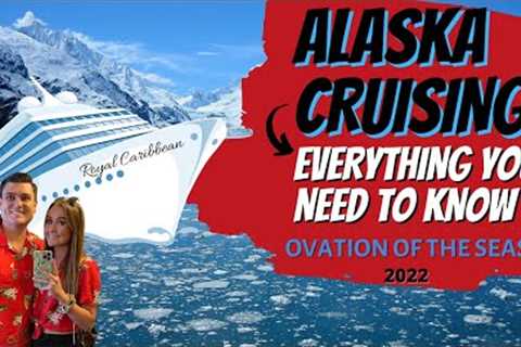 ALASKA Cruising EVERYTHING You Need to Know | OVATION of The Seas| Tips & Tricks for a BETTER..