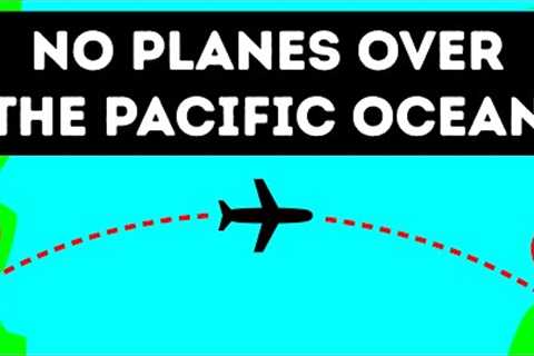 Why Planes Don''''t Fly Over the Pacific Ocean