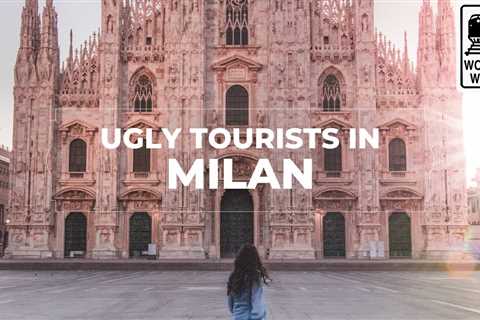 Ugly Tourists in Milan: What Tourists Do to Upset People in Milan