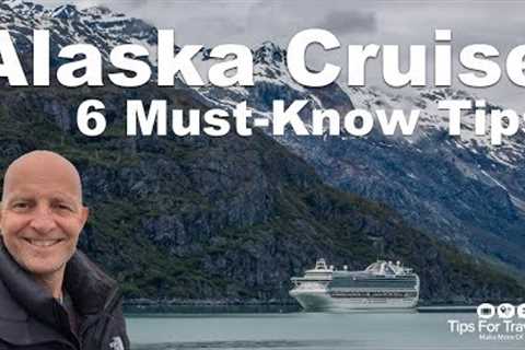 Alaska Cruise Tips. 6 Need To Knows Before You Go