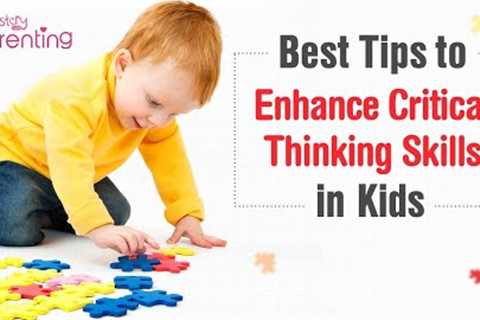 Effective Tips to Enhance Critical Thinking Skills in Kids