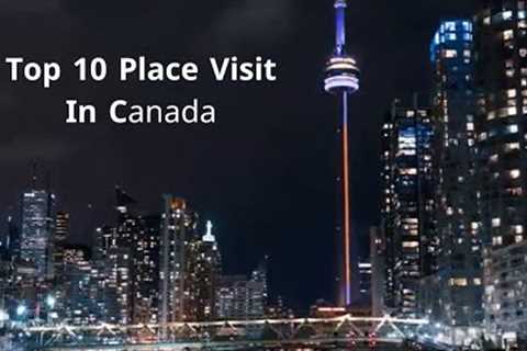 10 Best Places to Visit in Canada [2023] | Travel Video - Tour Guides - Travel Guides