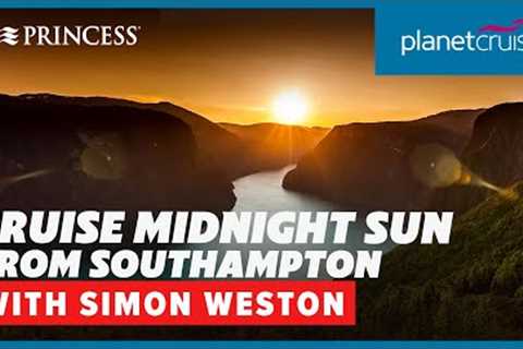 Discover stunning Midnight Sun cruise from Southampton with special guest | Planet Cruise
