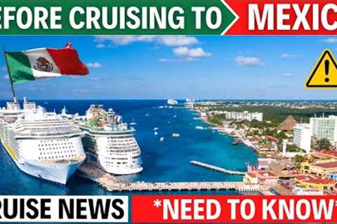 Cruise News *ALERT* Mexico Cruise Travel Updates (April 2023)