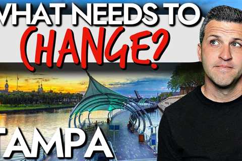 What Would You CHANGE About LIVING IN TAMPA FLORIDA?