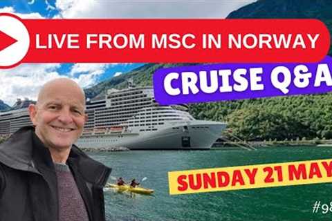 Live Cruise Q&A From MSC In Norway: Sunday 21 May 2023: 5pm UK/ 12 Noon EST / 9am PST