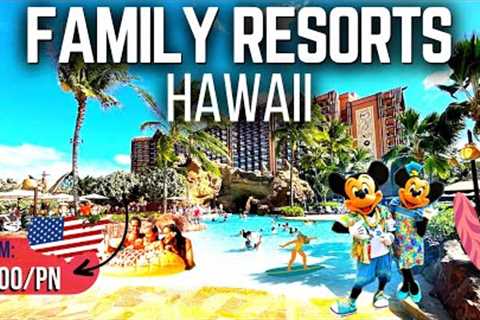 10 Best Family Friendly Resorts in HAWAII