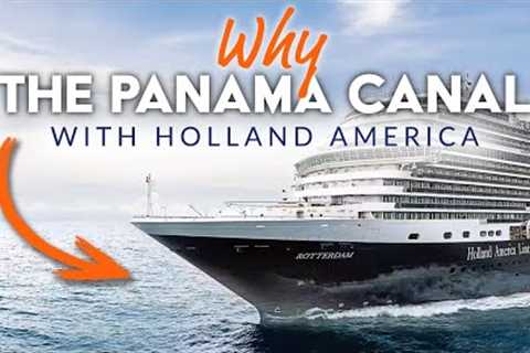 THE PANAMA CANAL | Holland America''s Panama Canal Cruises: Which Itinerary is Right for You?
