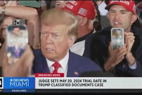 Judge sets trial date in Trump classified documents case