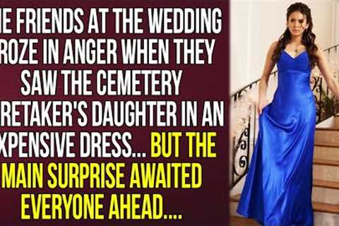 Wedding guests froze in shock when they saw the cemetery keeper''s daughter in an expensive dress...
