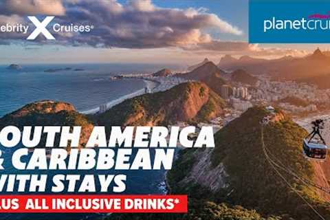 Explore South America & Caribbean with Celebrity Cruises with All Inclusive drinks* | Planet..