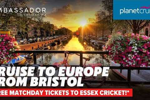 PRICE DROP | Cruise from Bristol to European cities with Ambassador Cruise Line | Planet Cruise