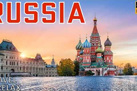 4K Journey Russia | Relaxing Vacation Destinations | Moscow''s Red Square, Saint Petersburg''s..