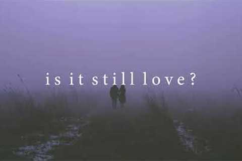 Is It Still Love (PLAYLIST)