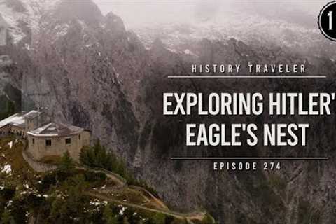 Exploring Hitler''s Eagle''s Nest!!! | History Traveler Episode 274