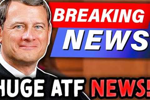 JUST NOW: ATF SUPREME COURT SHOWDOWN INCOMING?