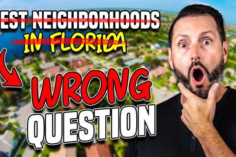 The BEST NEIGHBORHOODS in Florida and Why That’s The Wrong Question?