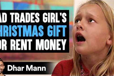 Dad TRADES Girl''s CHRISTMAS Gift For RENT Money, What Happens Next Is Shocking | Dhar Mann Studios