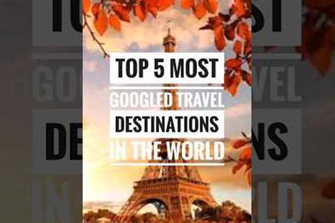 Top 5 Most Googled Travel Destinations in the World || #shorts #traveldestination #top5 #travel