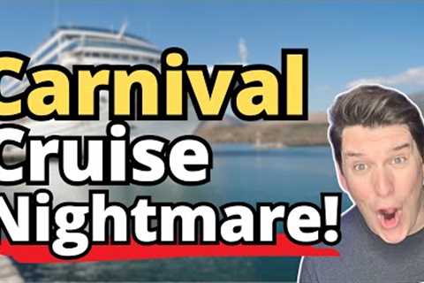 CARNIVAL CRUISE NIGHTMARE (DO NOT LET THIS HAPPEN TO YOU!)