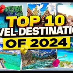 Best Top 10 Travel Destinations in The World 2024