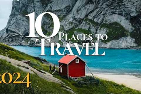 10 Best Places to Travel in the World 2024 | Travel Guide