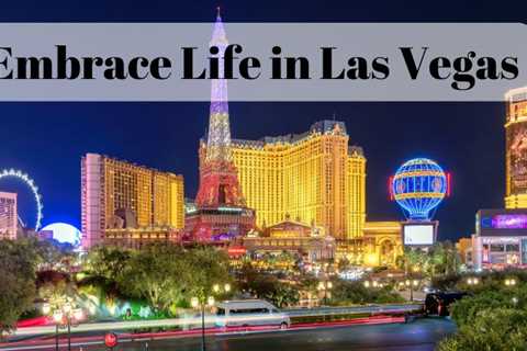 Embrace Life in Las Vegas