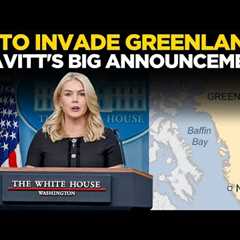 Karoline Leavitt LIVE | US Troops To Storm Greenland? Trump’s Press Secy Makes Shocking Announcement