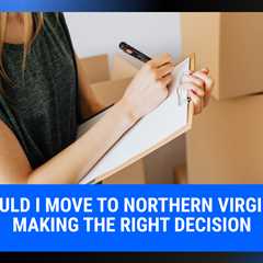 Should I Move to Northern Virginia? Making the Right Decision | MyProMovers
